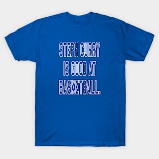 Steph Curry Is Good At Basketball T-Shirt